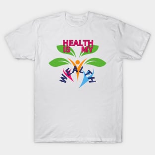 HEALTH IS MY WEALTH T-Shirt